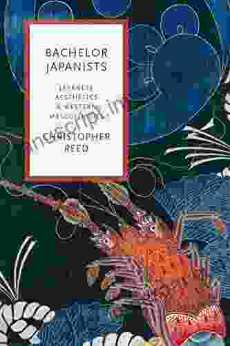 Bachelor Japanists: Japanese Aesthetics And Western Masculinities (Modernist Latitudes)