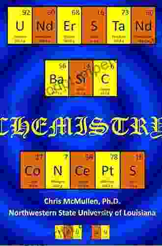 Understand Basic Chemistry Concepts: The Periodic Table Chemical Bonds Naming Compounds Balancing Equations And More