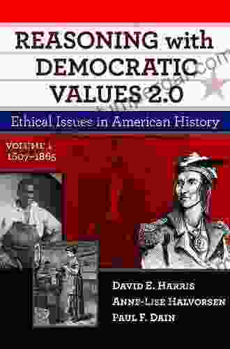 Reasoning With Democratic Values 2 0 Volume 1: Ethical Issues In American History 1607 1865