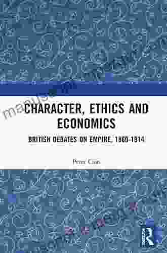 Character Ethics And Economics: British Debates On Empire 1860 1914