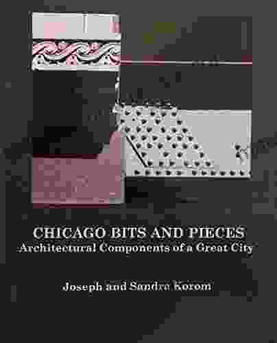 Chicago Bits And Pieces: Architectural Components Of A Great City (Chicago: Hidden In Plain Sight (CHIPS) 5)