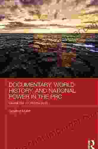 Documentary World History And National Power In The PRC: Global Rise In Chinese Eyes (Chinese Worlds 32)