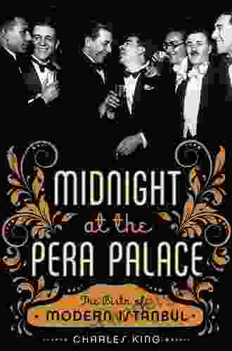 Midnight At The Pera Palace: The Birth Of Modern Istanbul