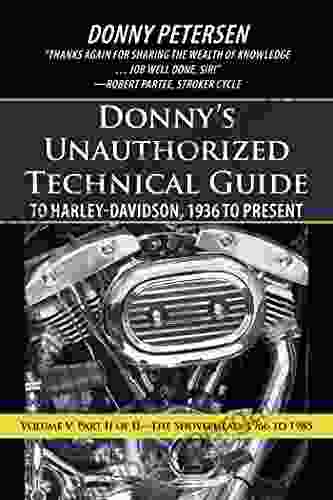 Donny S Unauthorized Technical Guide To Harley Davidson 1936 To Present: Volume V: Part Ii Of Ii The Shovelhead: 1966 To 1985