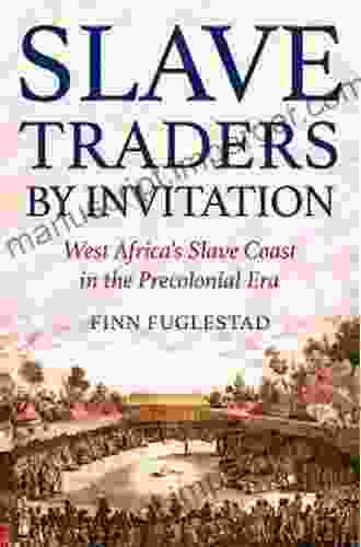 Slave Traders By Invitation: West Africa S Slave Coast In The Precolonial Era