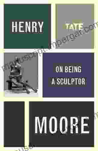 Henry Moore: On Being A Sculptor (Artist S Writings)