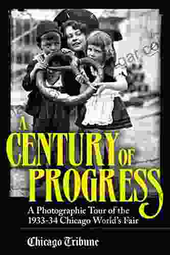 A Century Of Progress: A Photographic Tour Of The 1933 34 Chicago World S Fair