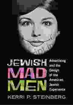 Jewish Mad Men: Advertising And The Design Of The American Jewish Experience