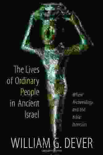 The Lives Of Ordinary People In Ancient Israel: When Archaeology And The Bible Intersect