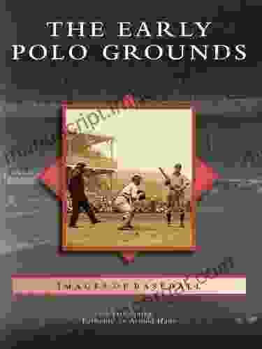 The Early Polo Grounds (Images Of Baseball)