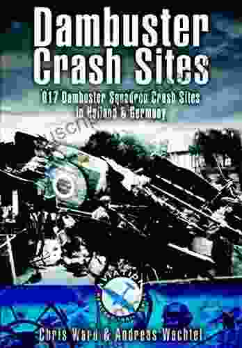 Dambuster Crash Sites: 617 Dambuster Squadron Crash Sites In Holland Germany (Aviation Heritage Trail)