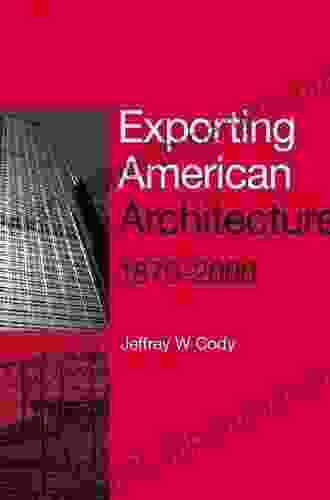 Exporting American Architecture 1870 2000 (Planning History And Environment)