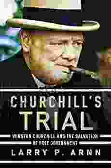 Churchill S Trial: Winston Churchill And The Salvation Of Free Government