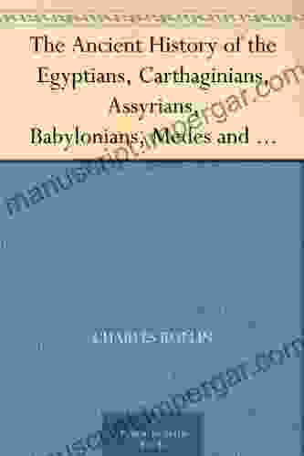 The Ancient History Of The Egyptians Carthaginians Assyrians Babylonians Medes And Persians Macedonians And Grecians (Vol 1 Of 6)