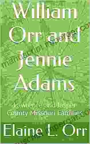 William Orr And Jennie Adams: Lawrence And Jasper County Missouri Families