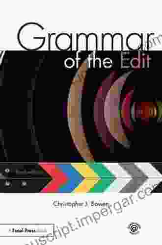 Grammar Of The Edit Christopher J Bowen