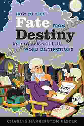 How To Tell Fate From Destiny: And Other Skillful Word Distinctions