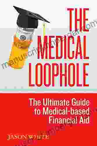 The Medical Loophole: The Ultimate Guide To Medical Based Financial Aid