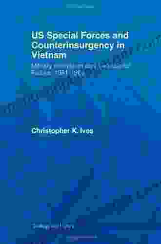 US Special Forces And Counterinsurgency In Vietnam: Military Innovation And Institutional Failure 1961 63 (Strategy And History 20)