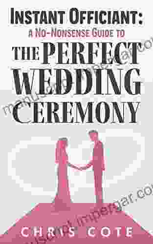 Instant Officiant: A No Nonsense Guide To The Perfect Wedding Ceremony