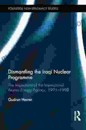 Dismantling The Iraqi Nuclear Programme: The Inspections Of The International Atomic Energy Agency 1991 1998 (Routledge New Diplomacy Studies)