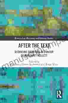 After The Text: Byzantine Enquiries In Honour Of Margaret Mullett (Birmingham Byzantine And Ottoman Studies 32)