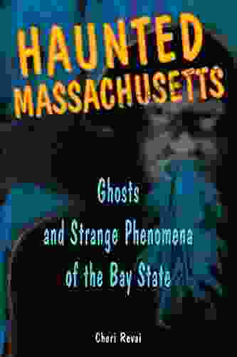 Haunted Massachusetts: Ghosts And Strange Phenomena Of The Bay State (Haunted Series)