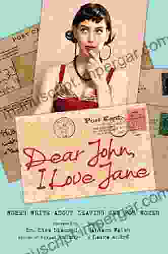 Dear John I Love Jane: Women Write About Leaving Men For Women