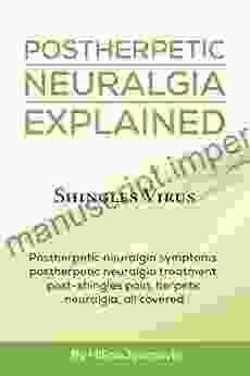 Postherpetic Neuralgia Explained: Shingles Virus Postherpetic Neuralgia Symptoms Postherpetic Neuralgia Treatment Post Shingles Pain Herpetic Neuralgia All Covered