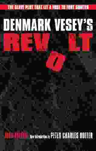 Denmark Vesey s Revolt: The Slave Plot that Lit a Fuse to Fort Sumter (American Abolitionism and Antislavery)