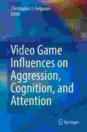 Video Game Influences On Aggression Cognition And Attention