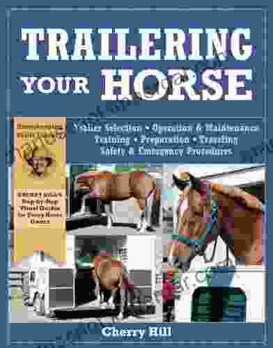 Trailering Your Horse: A Visual Guide To Safe Training And Traveling (Horsekeeping Skills )