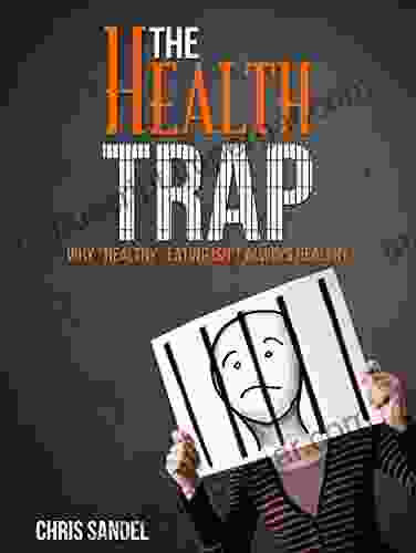 The Health Trap: Why Healthy Eating Isn T Always Healthy