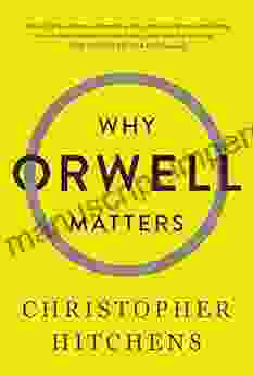 Why Orwell Matters Christopher Hitchens