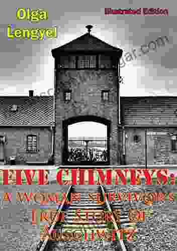 Five Chimneys: A Woman Survivor S True Story Of Auschwitz Illustrated Edition