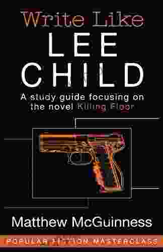 Write Like Lee Child: A Study Guide Focusing On The Novel Killing Floor (Popular Fiction Masterclass 1)