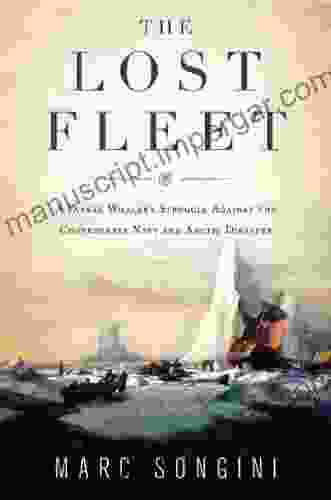 The Lost Fleet: A Yankee Whaler S Struggle Against The Confederate Navy And Arctic Disaster