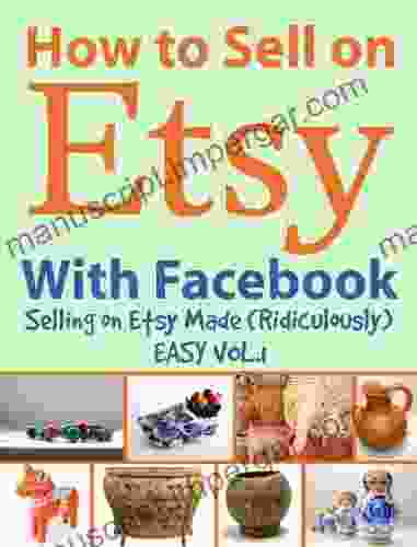 How To Sell On Etsy With Facebook Selling On Etsy Made Ridiculously Easy Vol 1: Your No Nonsense Guide To Etsy Marketing That Works (Selling On Etsy Made (Ridiculously) Easy)